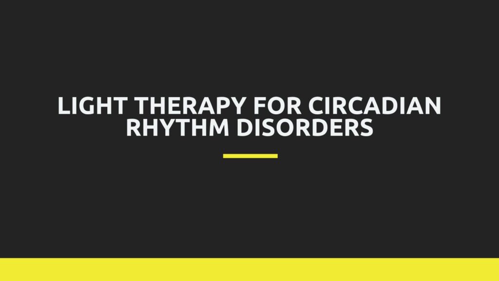 Light therapy for Circadian Rhythm Disorders – ASWS Education